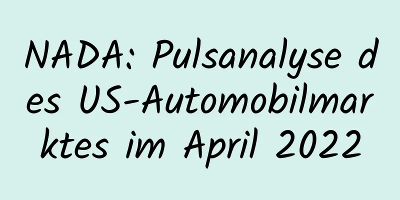 NADA: Pulsanalyse des US-Automobilmarktes im April 2022