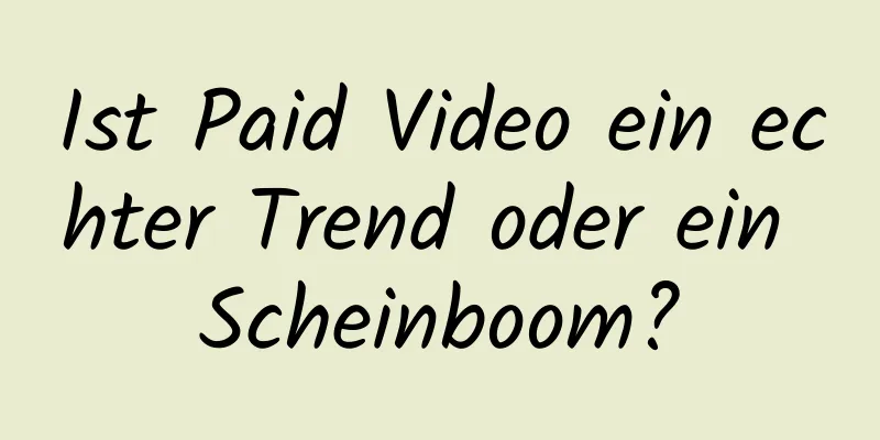 Ist Paid Video ein echter Trend oder ein Scheinboom?