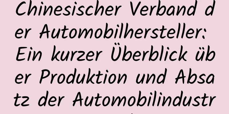 Chinesischer Verband der Automobilhersteller: Ein kurzer Überblick über Produktion und Absatz der Automobilindustrie im April 2022