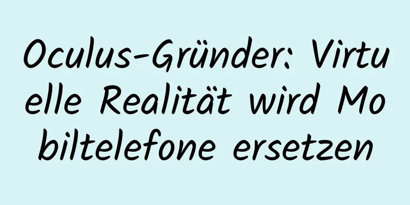 Oculus-Gründer: Virtuelle Realität wird Mobiltelefone ersetzen