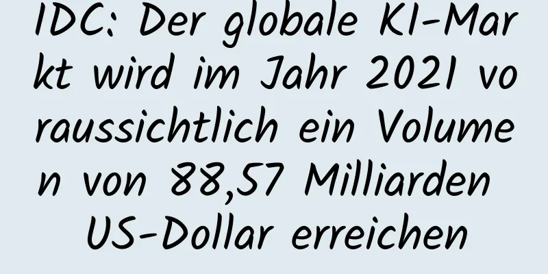 IDC: Der globale KI-Markt wird im Jahr 2021 voraussichtlich ein Volumen von 88,57 Milliarden US-Dollar erreichen
