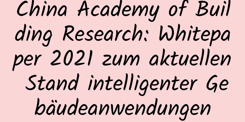 China Academy of Building Research: Whitepaper 2021 zum aktuellen Stand intelligenter Gebäudeanwendungen