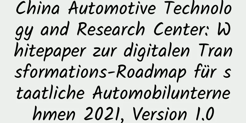 China Automotive Technology and Research Center: Whitepaper zur digitalen Transformations-Roadmap für staatliche Automobilunternehmen 2021, Version 1.0