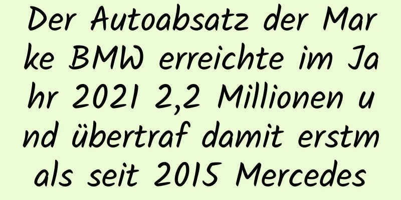Der Autoabsatz der Marke BMW erreichte im Jahr 2021 2,2 Millionen und übertraf damit erstmals seit 2015 Mercedes