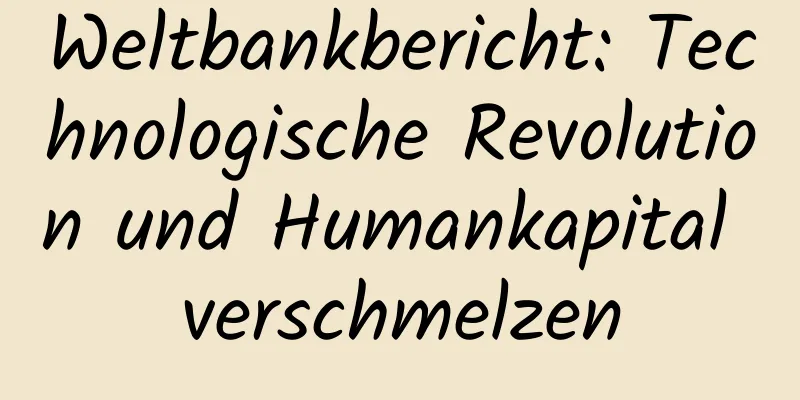 Weltbankbericht: Technologische Revolution und Humankapital verschmelzen