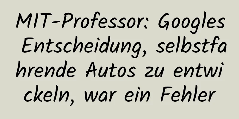 MIT-Professor: Googles Entscheidung, selbstfahrende Autos zu entwickeln, war ein Fehler