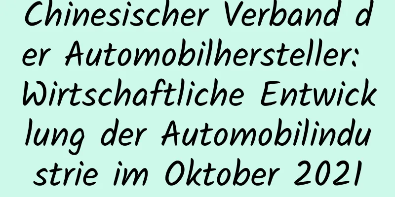 Chinesischer Verband der Automobilhersteller: Wirtschaftliche Entwicklung der Automobilindustrie im Oktober 2021