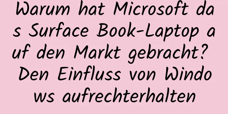 Warum hat Microsoft das Surface Book-Laptop auf den Markt gebracht? Den Einfluss von Windows aufrechterhalten