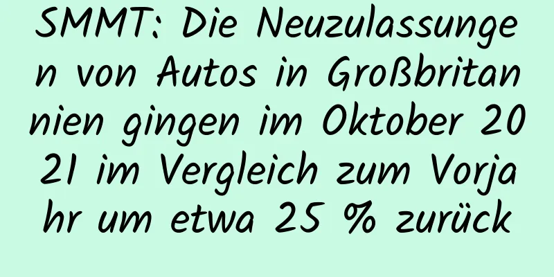 SMMT: Die Neuzulassungen von Autos in Großbritannien gingen im Oktober 2021 im Vergleich zum Vorjahr um etwa 25 % zurück