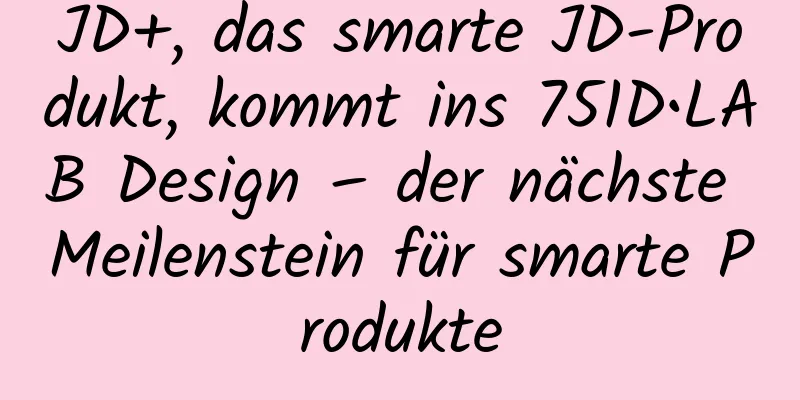 JD+, das smarte JD-Produkt, kommt ins 751D•LAB Design – der nächste Meilenstein für smarte Produkte