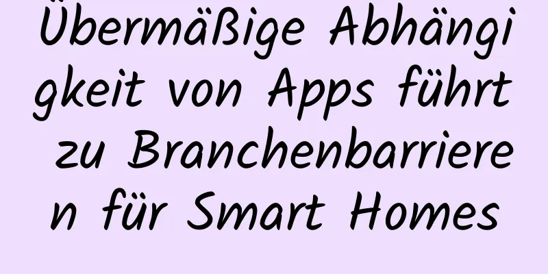Übermäßige Abhängigkeit von Apps führt zu Branchenbarrieren für Smart Homes