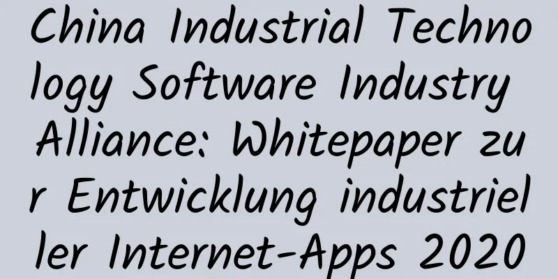 China Industrial Technology Software Industry Alliance: Whitepaper zur Entwicklung industrieller Internet-Apps 2020