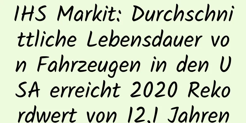 IHS Markit: Durchschnittliche Lebensdauer von Fahrzeugen in den USA erreicht 2020 Rekordwert von 12,1 Jahren