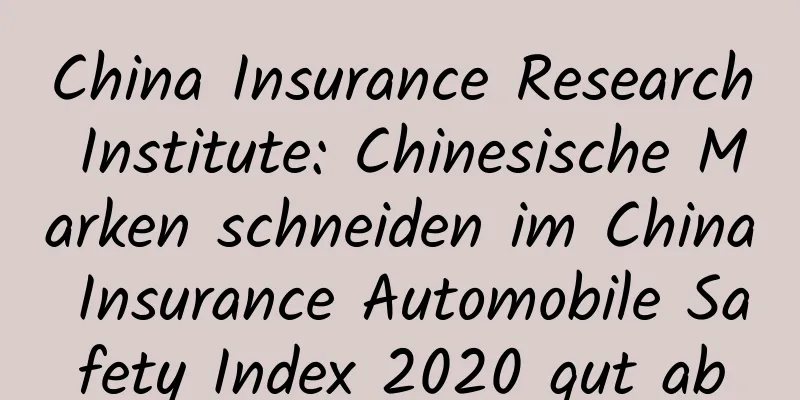 China Insurance Research Institute: Chinesische Marken schneiden im China Insurance Automobile Safety Index 2020 gut ab
