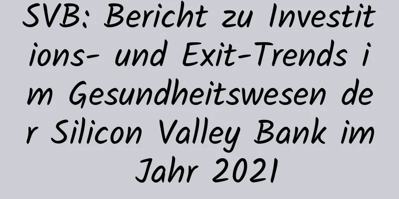 SVB: Bericht zu Investitions- und Exit-Trends im Gesundheitswesen der Silicon Valley Bank im Jahr 2021