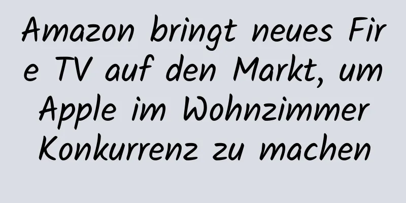 Amazon bringt neues Fire TV auf den Markt, um Apple im Wohnzimmer Konkurrenz zu machen