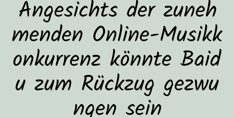 Angesichts der zunehmenden Online-Musikkonkurrenz könnte Baidu zum Rückzug gezwungen sein