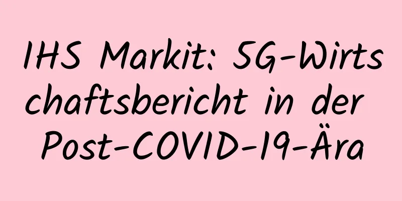 IHS Markit: 5G-Wirtschaftsbericht in der Post-COVID-19-Ära