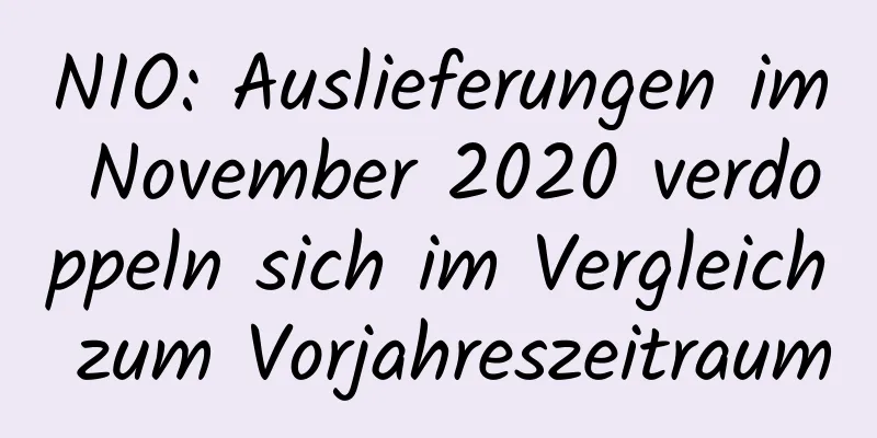 NIO: Auslieferungen im November 2020 verdoppeln sich im Vergleich zum Vorjahreszeitraum