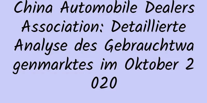 China Automobile Dealers Association: Detaillierte Analyse des Gebrauchtwagenmarktes im Oktober 2020