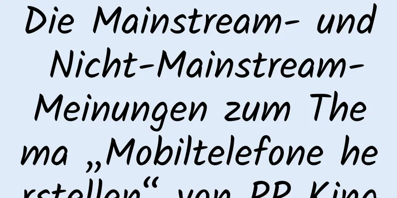 Die Mainstream- und Nicht-Mainstream-Meinungen zum Thema „Mobiltelefone herstellen“ von PP King