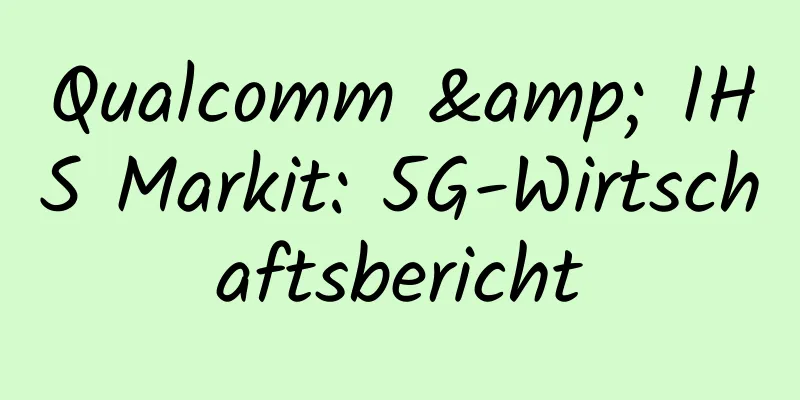 Qualcomm & IHS Markit: 5G-Wirtschaftsbericht