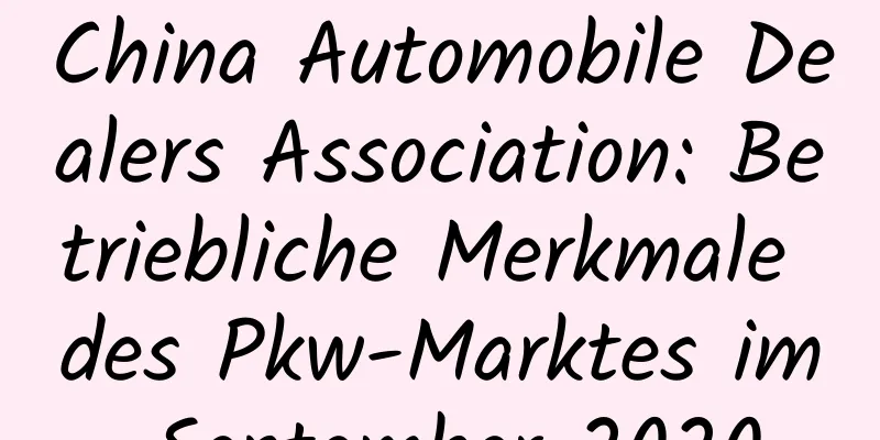 China Automobile Dealers Association: Betriebliche Merkmale des Pkw-Marktes im September 2020