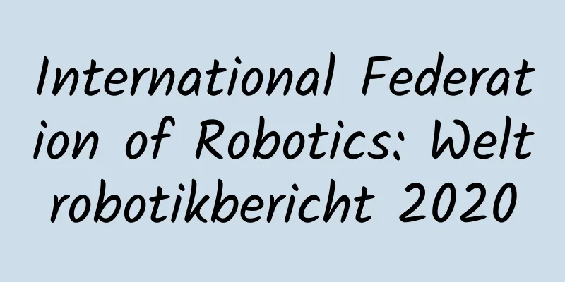 International Federation of Robotics: Weltrobotikbericht 2020