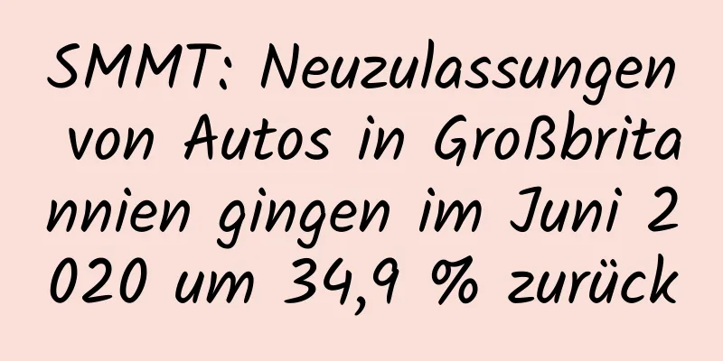 SMMT: Neuzulassungen von Autos in Großbritannien gingen im Juni 2020 um 34,9 % zurück