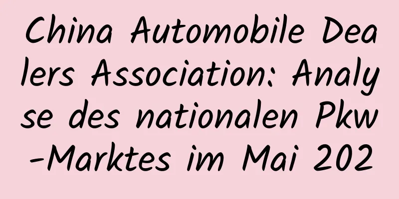 China Automobile Dealers Association: Analyse des nationalen Pkw-Marktes im Mai 2020