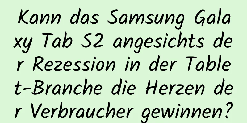 Kann das Samsung Galaxy Tab S2 angesichts der Rezession in der Tablet-Branche die Herzen der Verbraucher gewinnen?