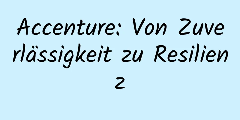Accenture: Von Zuverlässigkeit zu Resilienz