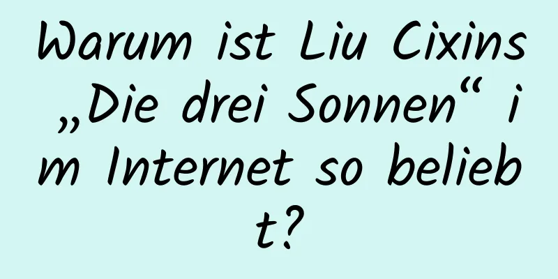 Warum ist Liu Cixins „Die drei Sonnen“ im Internet so beliebt?