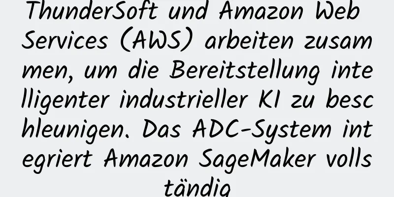 ThunderSoft und Amazon Web Services (AWS) arbeiten zusammen, um die Bereitstellung intelligenter industrieller KI zu beschleunigen. Das ADC-System integriert Amazon SageMaker vollständig