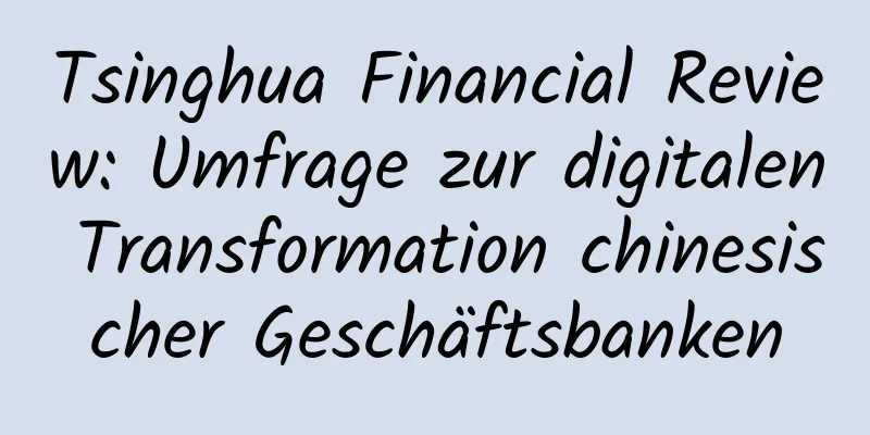 Tsinghua Financial Review: Umfrage zur digitalen Transformation chinesischer Geschäftsbanken
