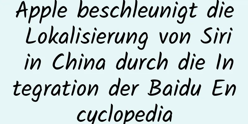 Apple beschleunigt die Lokalisierung von Siri in China durch die Integration der Baidu Encyclopedia