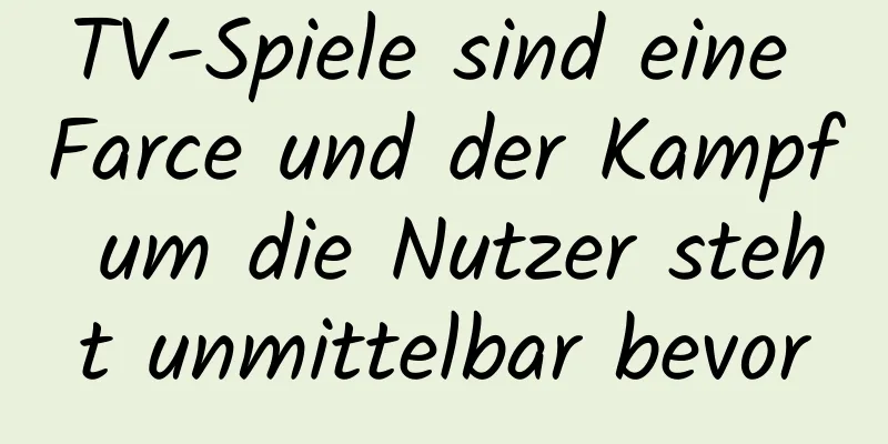 TV-Spiele sind eine Farce und der Kampf um die Nutzer steht unmittelbar bevor