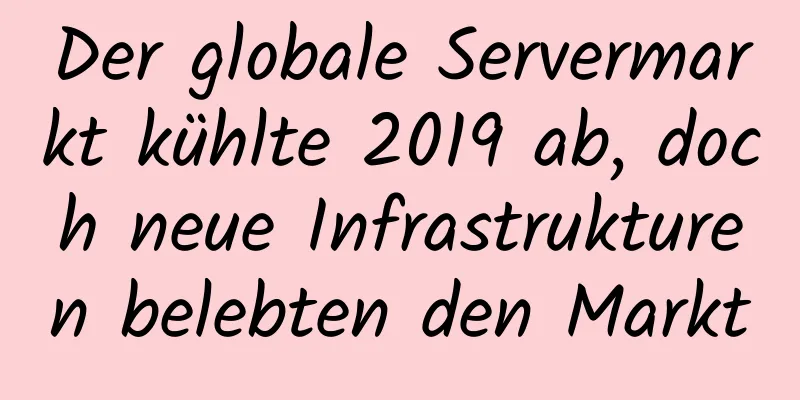 Der globale Servermarkt kühlte 2019 ab, doch neue Infrastrukturen belebten den Markt