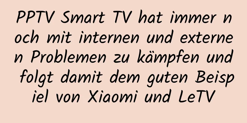 PPTV Smart TV hat immer noch mit internen und externen Problemen zu kämpfen und folgt damit dem guten Beispiel von Xiaomi und LeTV