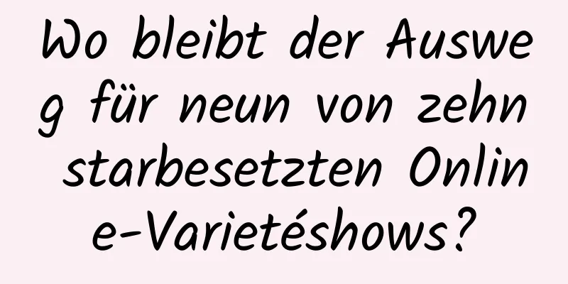 Wo bleibt der Ausweg für neun von zehn starbesetzten Online-Varietéshows?