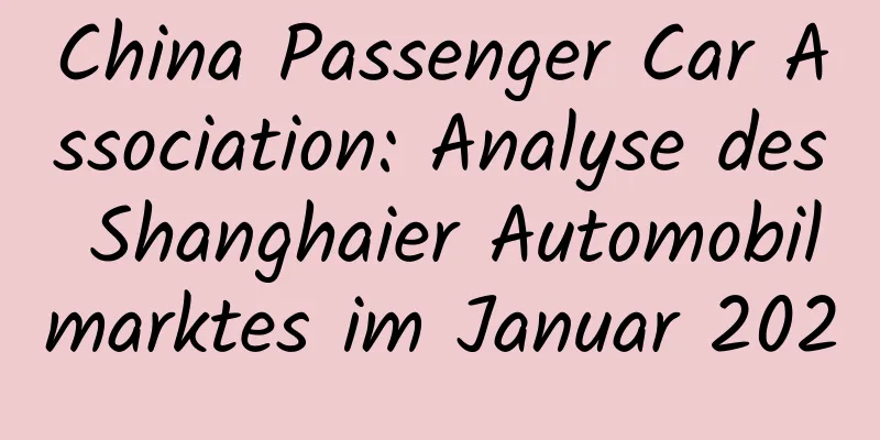China Passenger Car Association: Analyse des Shanghaier Automobilmarktes im Januar 2020