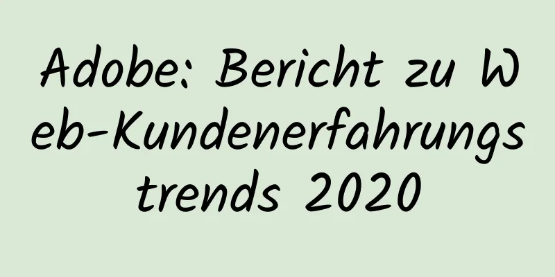 Adobe: Bericht zu Web-Kundenerfahrungstrends 2020