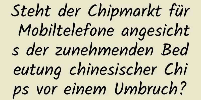 Steht der Chipmarkt für Mobiltelefone angesichts der zunehmenden Bedeutung chinesischer Chips vor einem Umbruch?