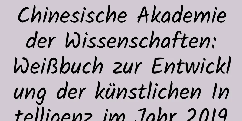Chinesische Akademie der Wissenschaften: Weißbuch zur Entwicklung der künstlichen Intelligenz im Jahr 2019