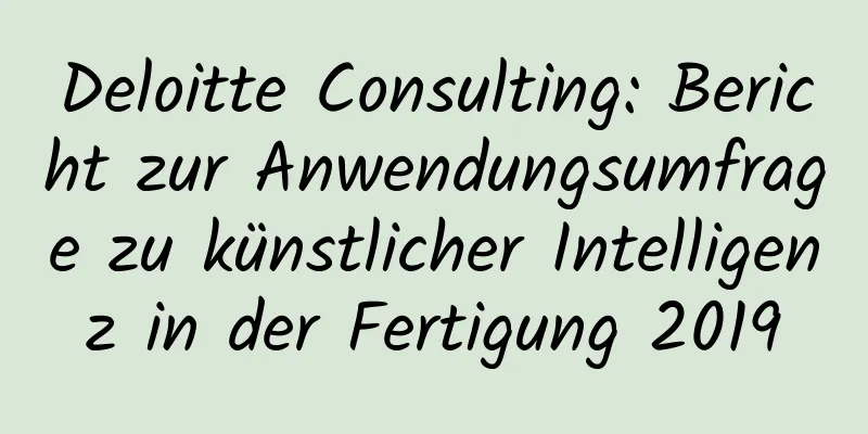 Deloitte Consulting: Bericht zur Anwendungsumfrage zu künstlicher Intelligenz in der Fertigung 2019