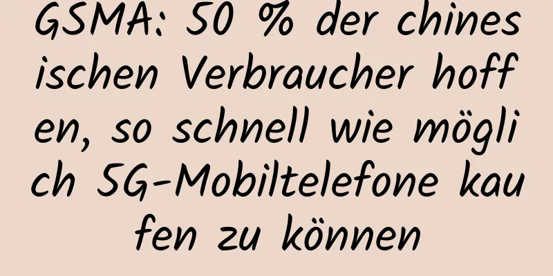 GSMA: 50 % der chinesischen Verbraucher hoffen, so schnell wie möglich 5G-Mobiltelefone kaufen zu können