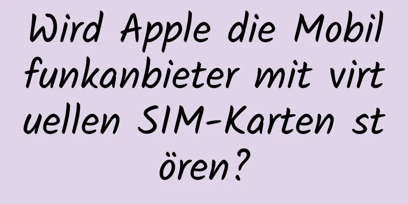 Wird Apple die Mobilfunkanbieter mit virtuellen SIM-Karten stören?