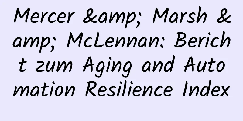 Mercer & Marsh & McLennan: Bericht zum Aging and Automation Resilience Index