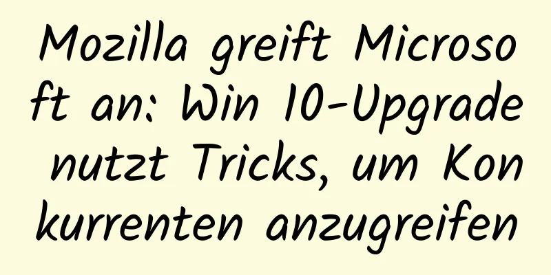 Mozilla greift Microsoft an: Win 10-Upgrade nutzt Tricks, um Konkurrenten anzugreifen
