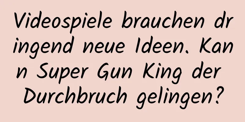 Videospiele brauchen dringend neue Ideen. Kann Super Gun King der Durchbruch gelingen?
